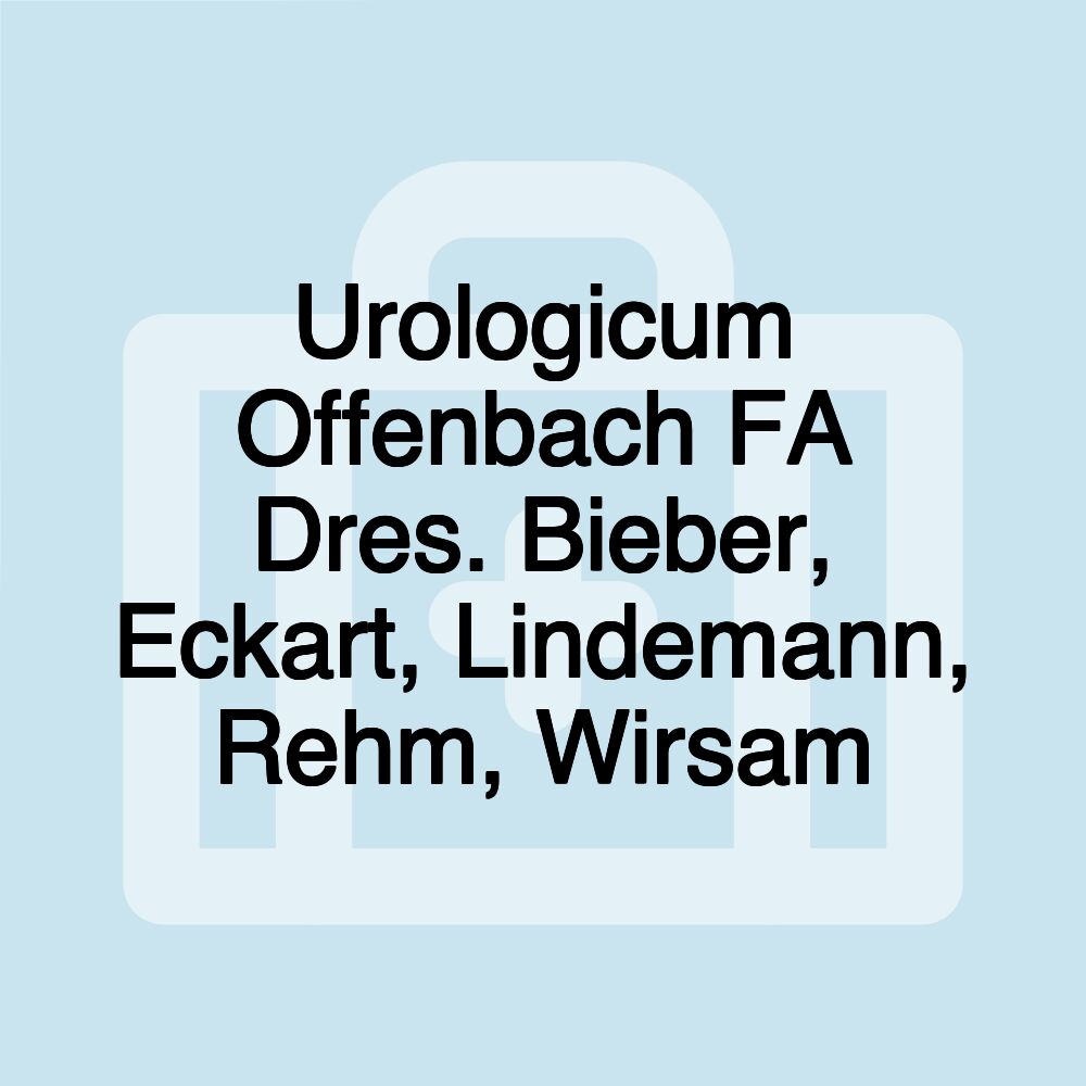 Urologicum Offenbach FA Dres. Bieber, Eckart, Lindemann, Rehm, Wirsam