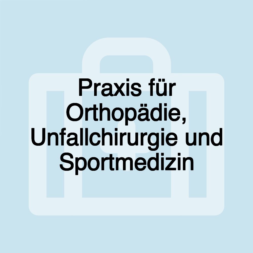 Praxis für Orthopädie, Unfallchirurgie und Sportmedizin