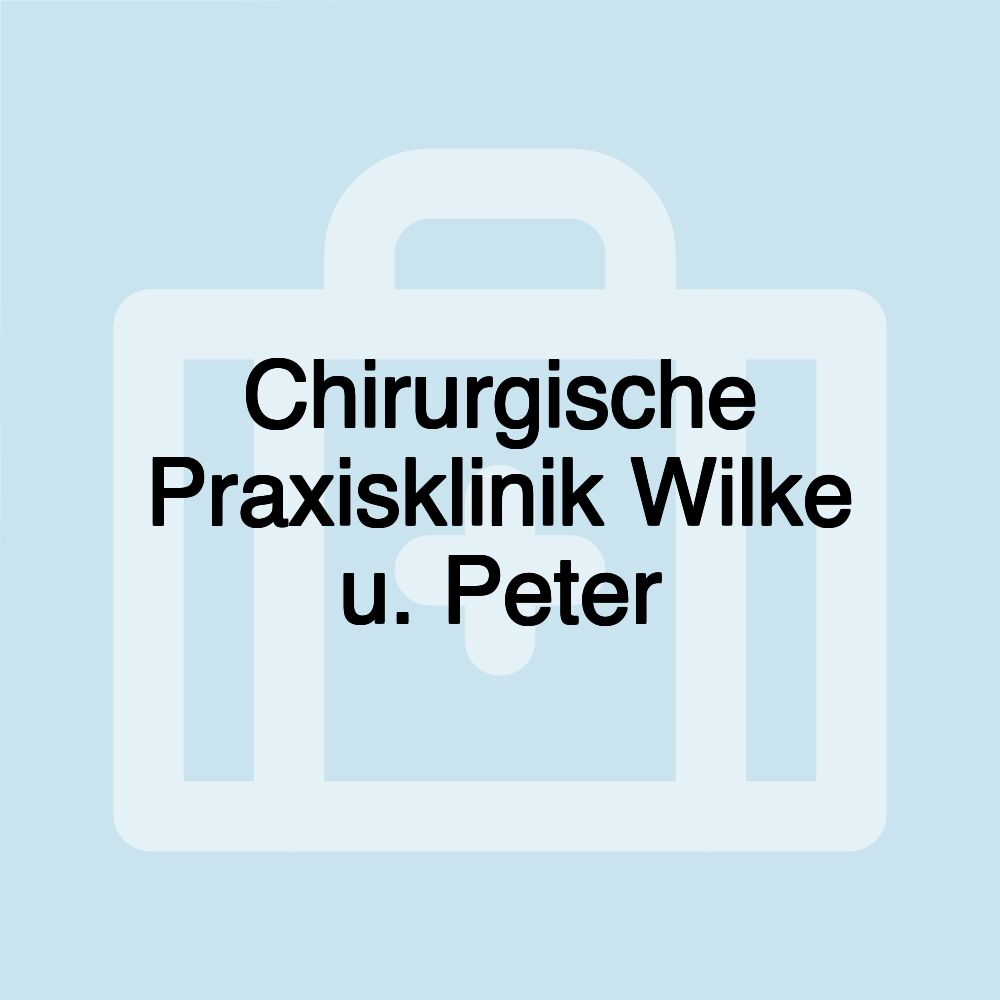 Chirurgische Praxisklinik Wilke u. Peter