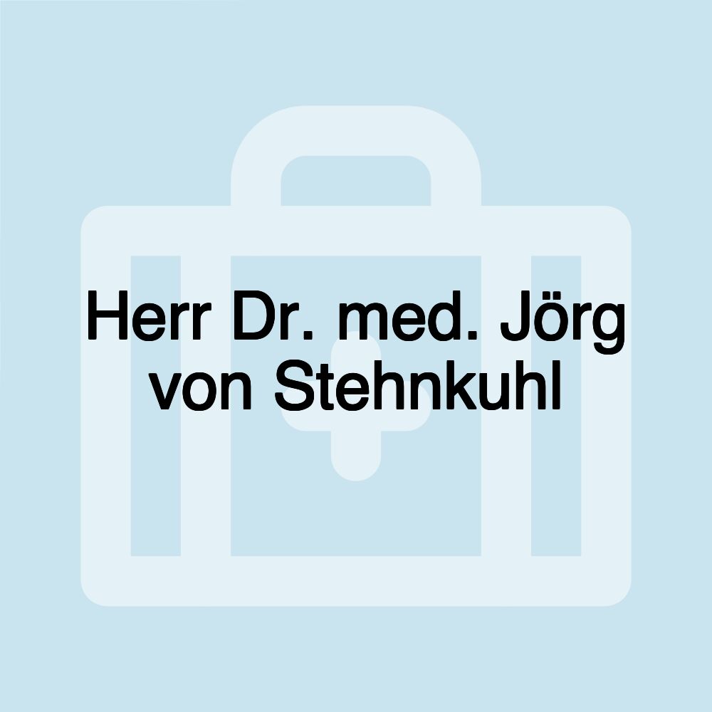 Herr Dr. med. Jörg von Stehnkuhl