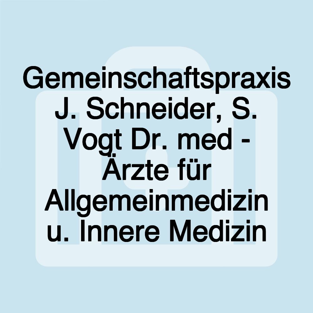 Gemeinschaftspraxis J. Schneider, S. Vogt Dr. med - Ärzte für Allgemeinmedizin u. Innere Medizin