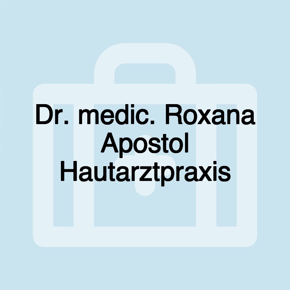 Dr. medic. Roxana Apostol Hautarztpraxis