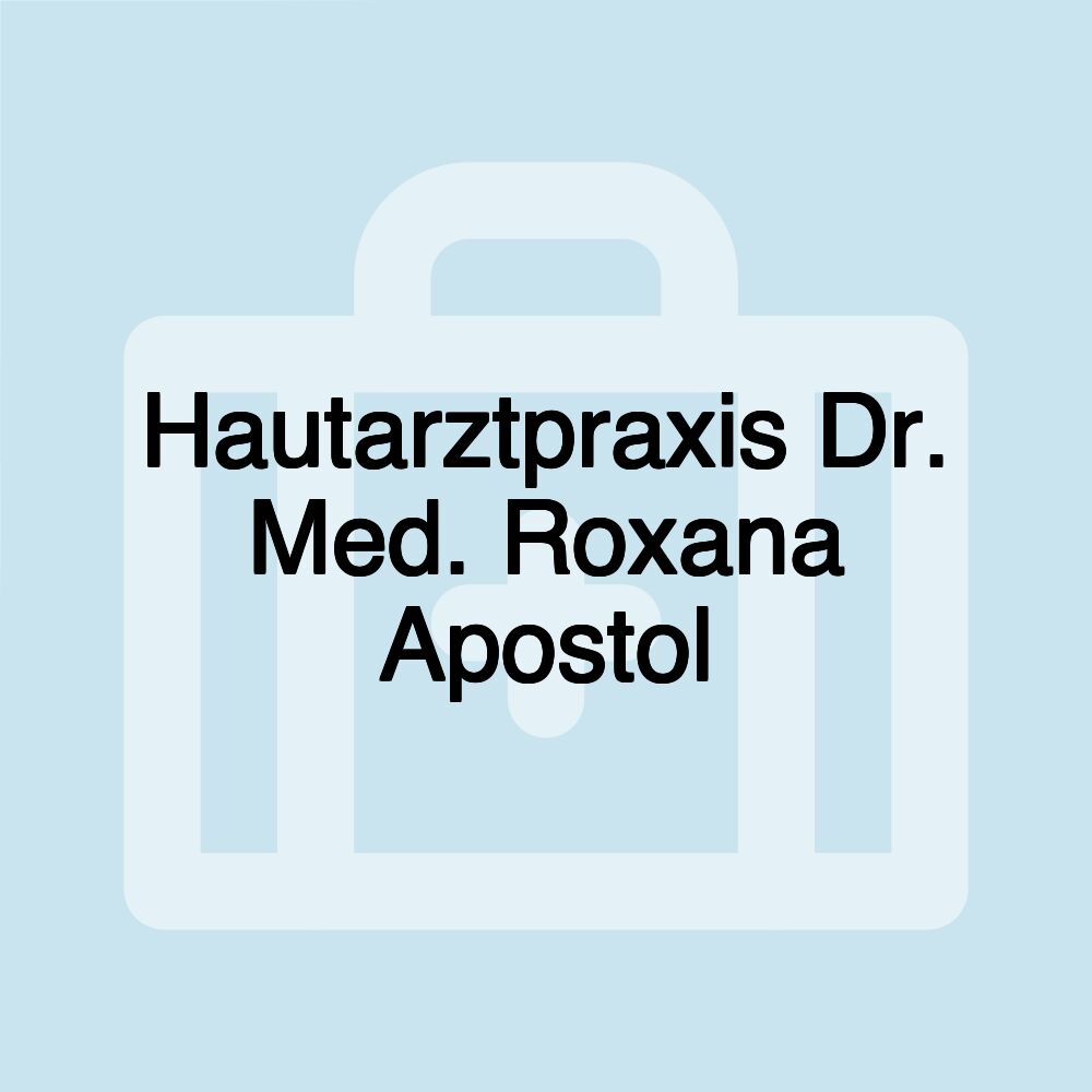 Hautarztpraxis Dr. Med. Roxana Apostol