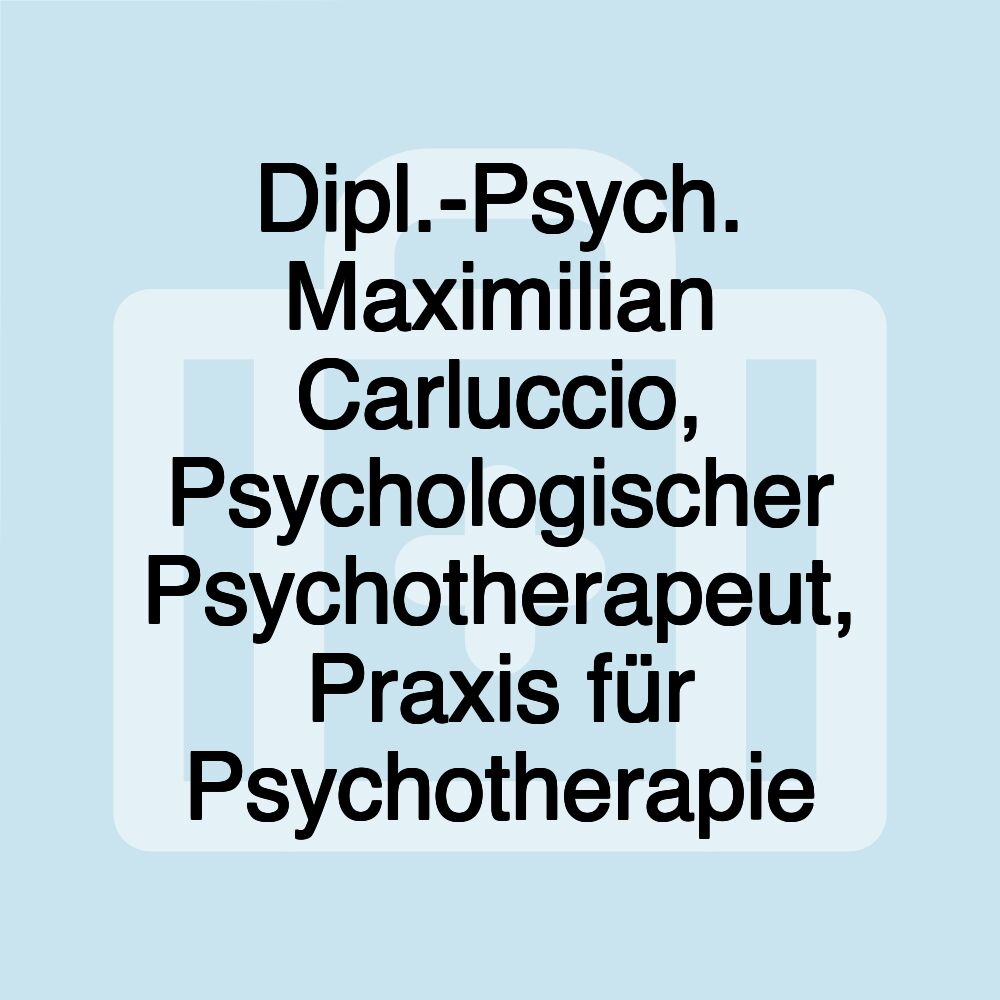 Dipl.-Psych. Maximilian Carluccio, Psychologischer Psychotherapeut, Praxis für Psychotherapie