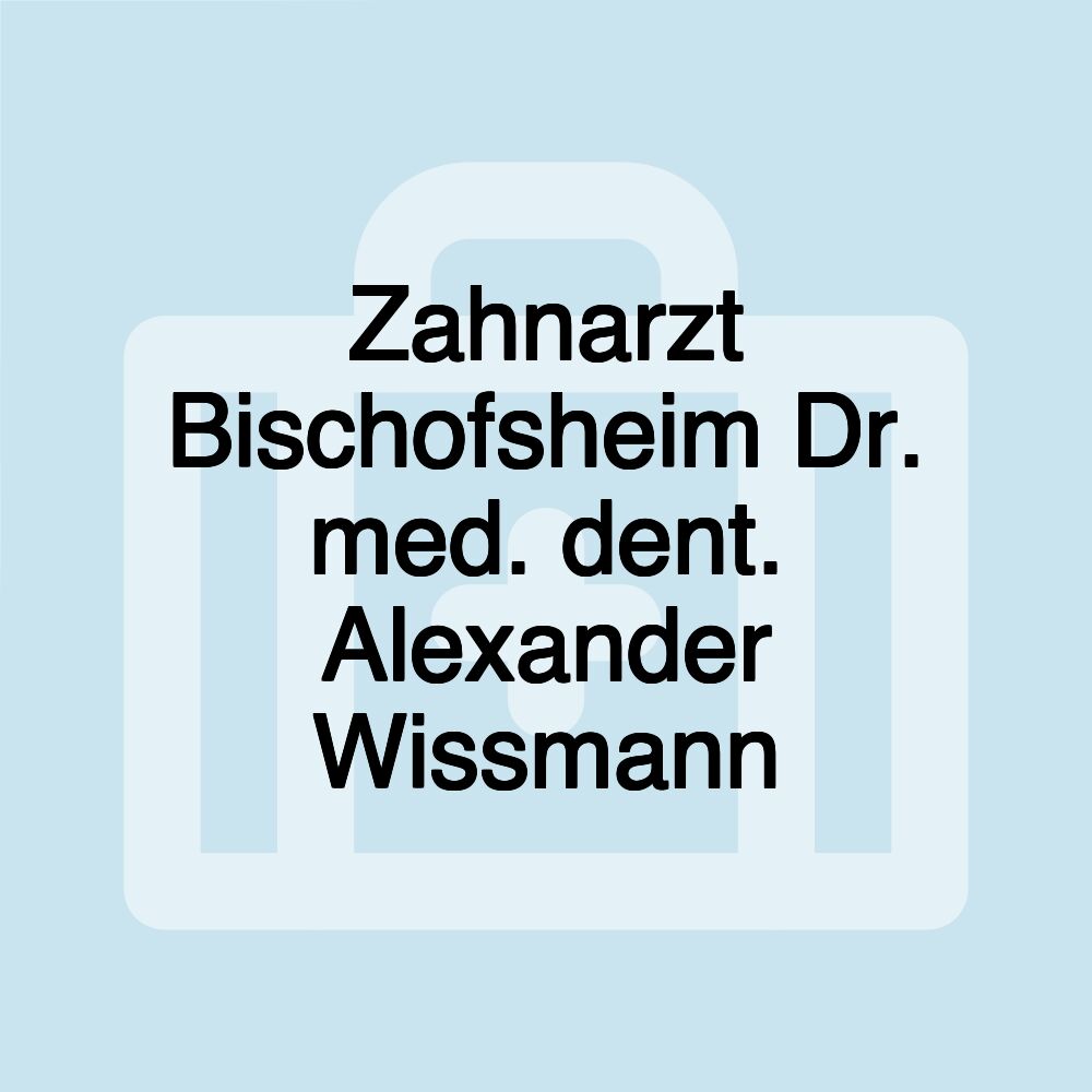 Zahnarzt Bischofsheim Dr. med. dent. Alexander Wissmann