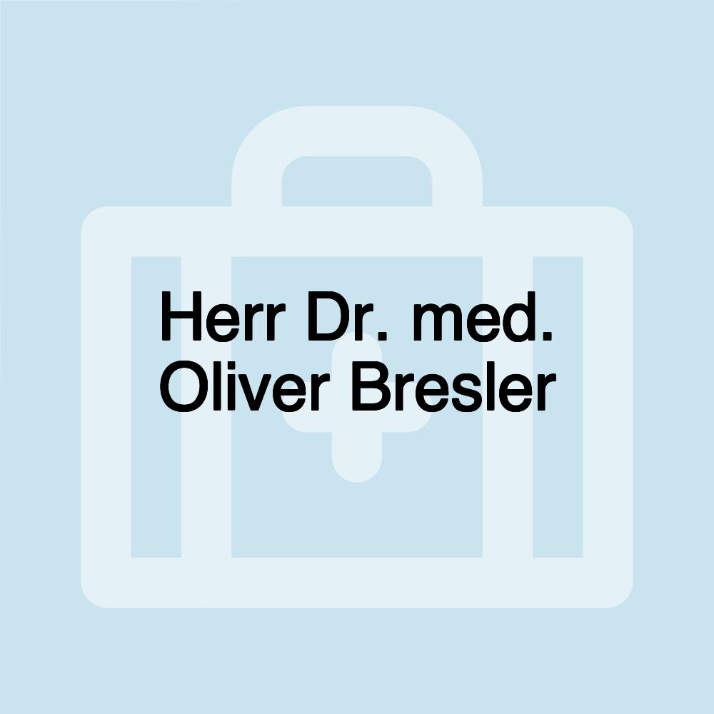 Herr Dr. med. Oliver Bresler