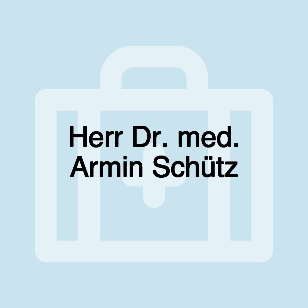 Herr Dr. med. Armin Schütz