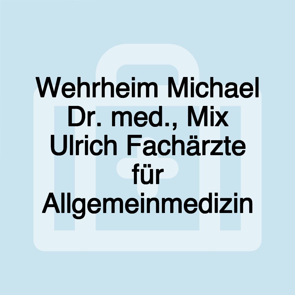 Wehrheim Michael Dr. med., Mix Ulrich Fachärzte für Allgemeinmedizin