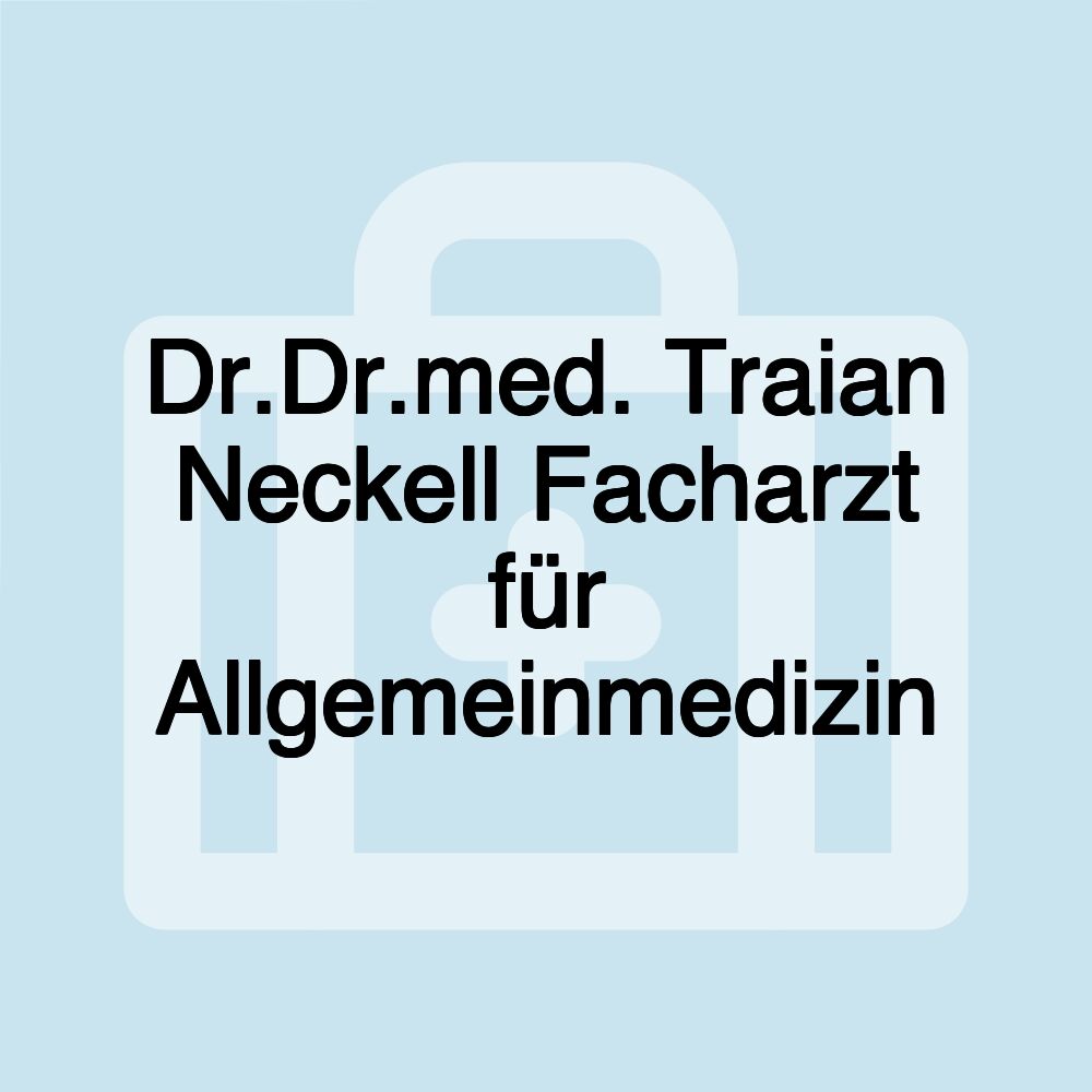 Dr.Dr.med. Traian Neckell Facharzt für Allgemeinmedizin