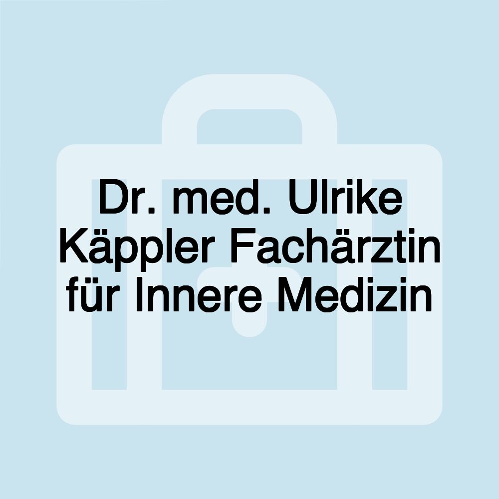 Dr. med. Ulrike Käppler Fachärztin für Innere Medizin