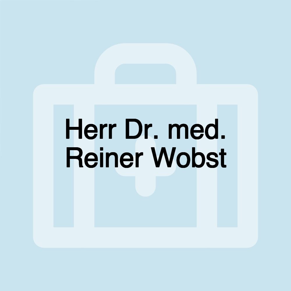 Herr Dr. med. Reiner Wobst