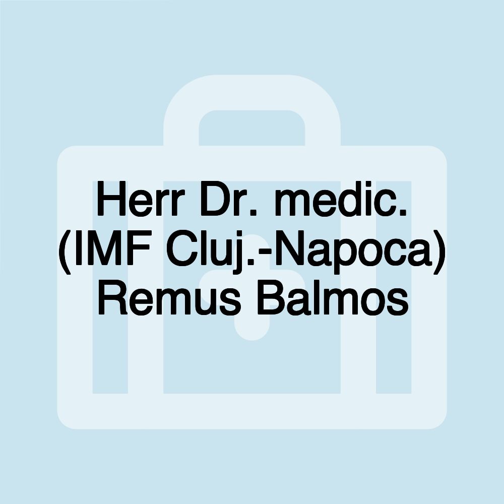 Herr Dr. medic. (IMF Cluj.-Napoca) Remus Balmos