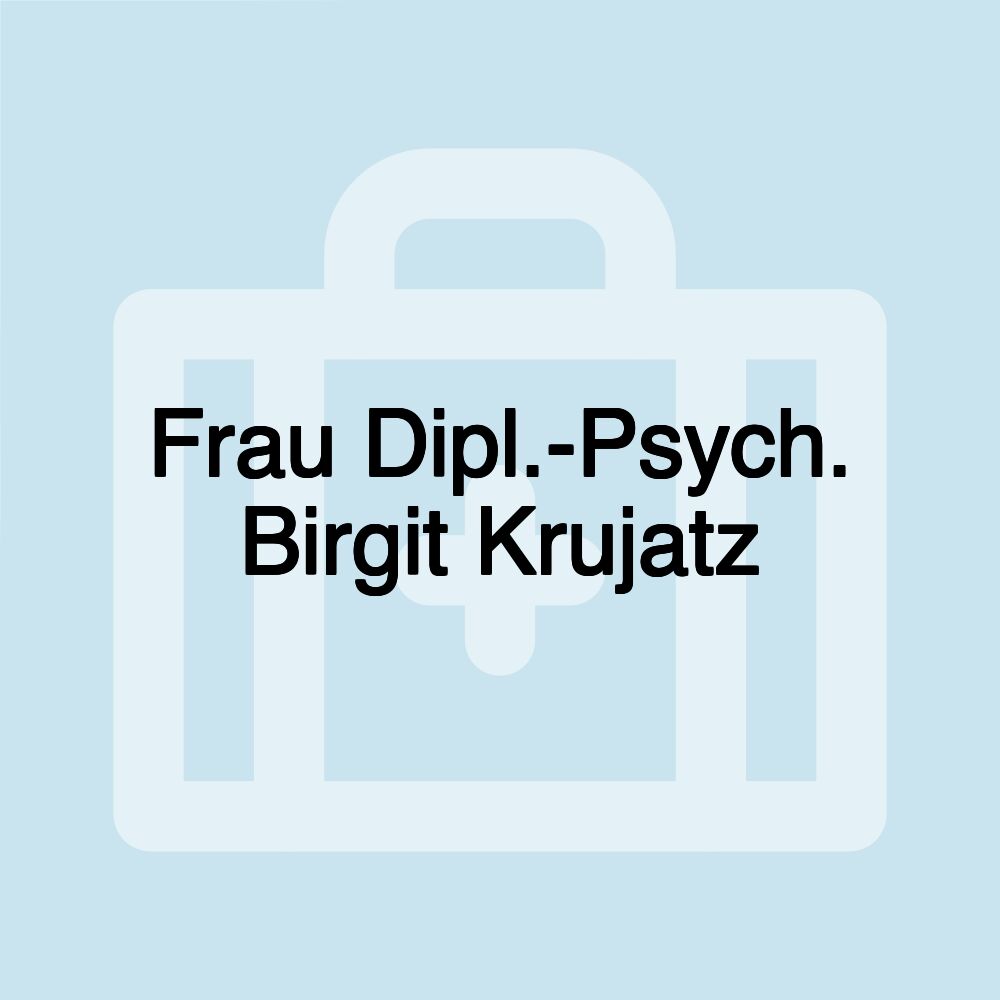 Frau Dipl.-Psych. Birgit Krujatz