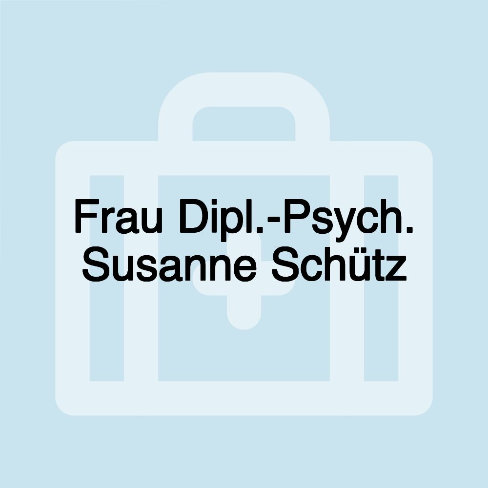 Frau Dipl.-Psych. Susanne Schütz