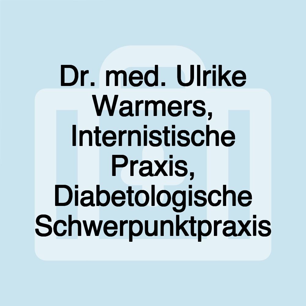 Dr. med. Ulrike Warmers, Internistische Praxis, Diabetologische Schwerpunktpraxis