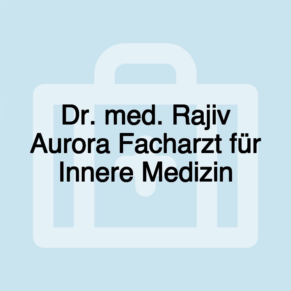 Dr. med. Rajiv Aurora Facharzt für Innere Medizin