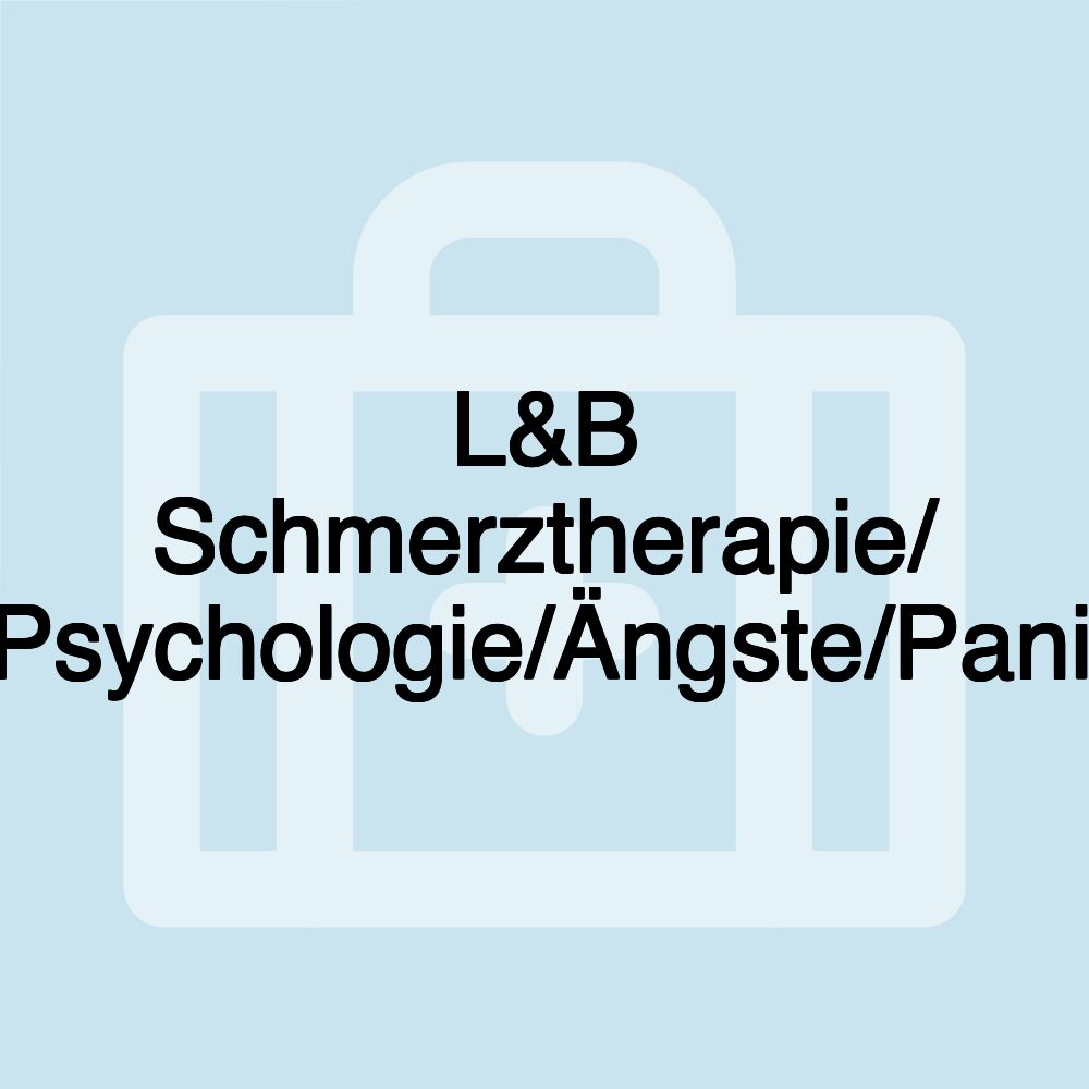 L&B Schmerztherapie/ Gesundheitstherapie/Psychologie/Ängste/Panikattacken/Depression