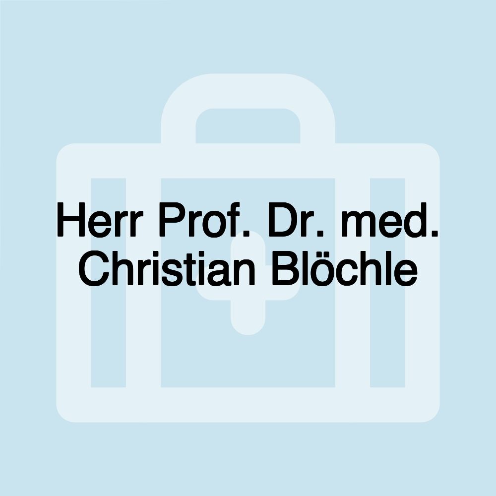 Herr Prof. Dr. med. Christian Blöchle