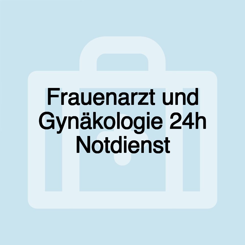 Frauenarzt und Gynäkologie 24h Notdienst