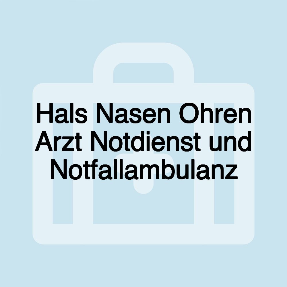 Hals Nasen Ohren Arzt Notdienst und Notfallambulanz