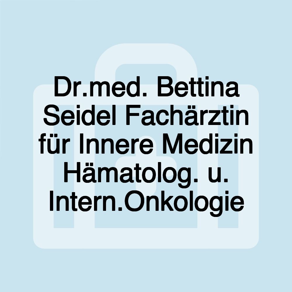 Dr.med. Bettina Seidel Fachärztin für Innere Medizin Hämatolog. u. Intern.Onkologie