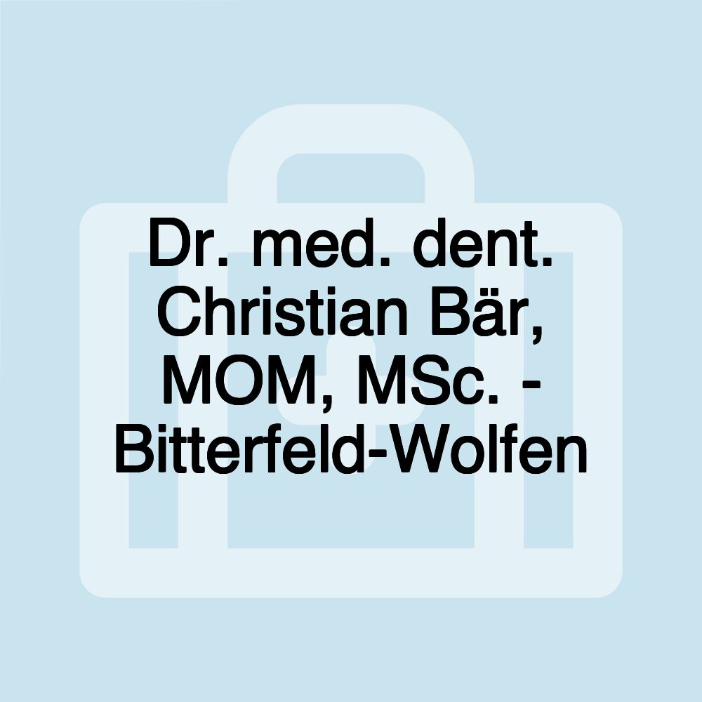 Dr. med. dent. Christian Bär, MOM, MSc. - Bitterfeld-Wolfen