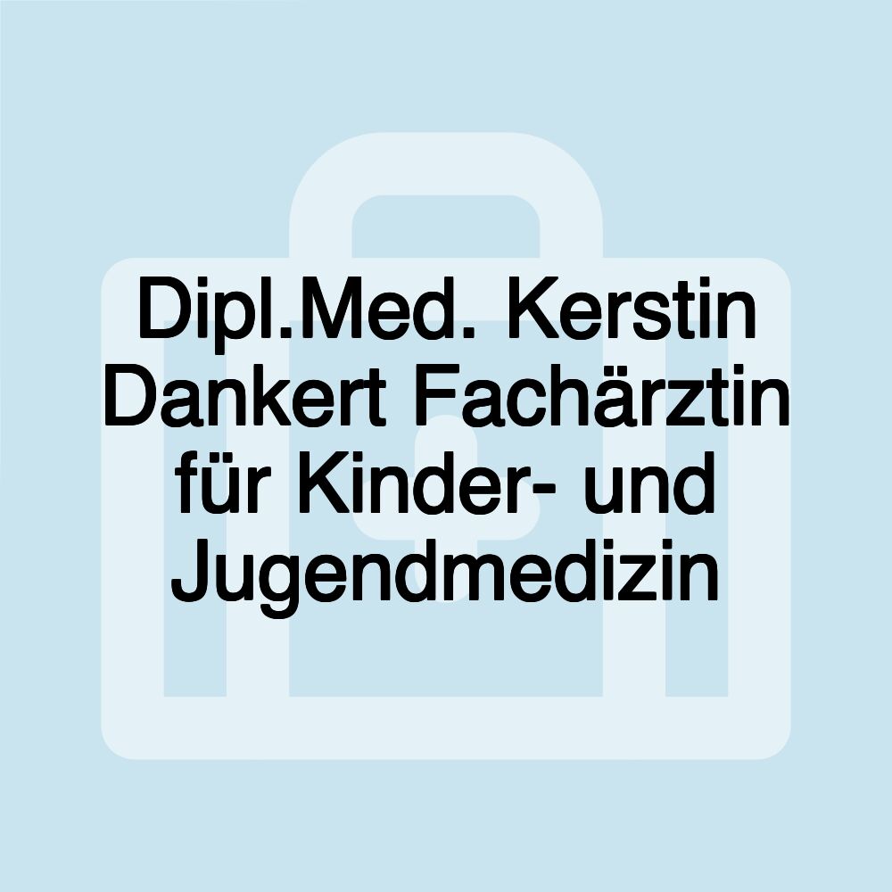 Dipl.Med. Kerstin Dankert Fachärztin für Kinder- und Jugendmedizin