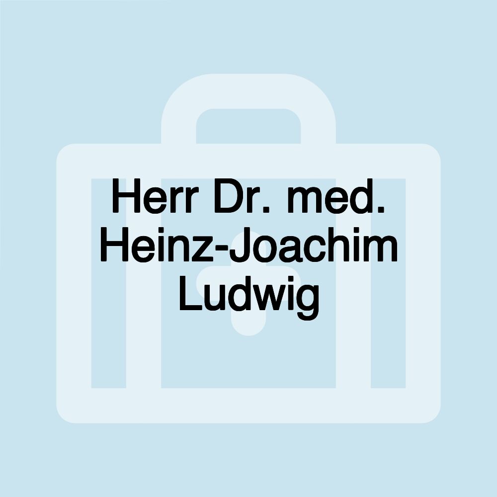 Herr Dr. med. Heinz-Joachim Ludwig