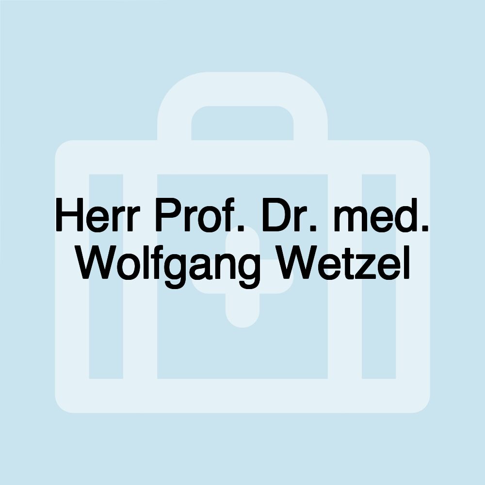 Herr Prof. Dr. med. Wolfgang Wetzel