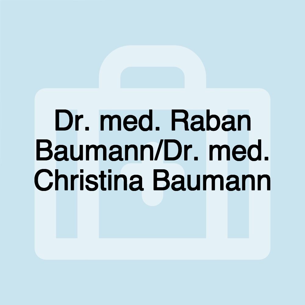 Dr. med. Raban Baumann/Dr. med. Christina Baumann