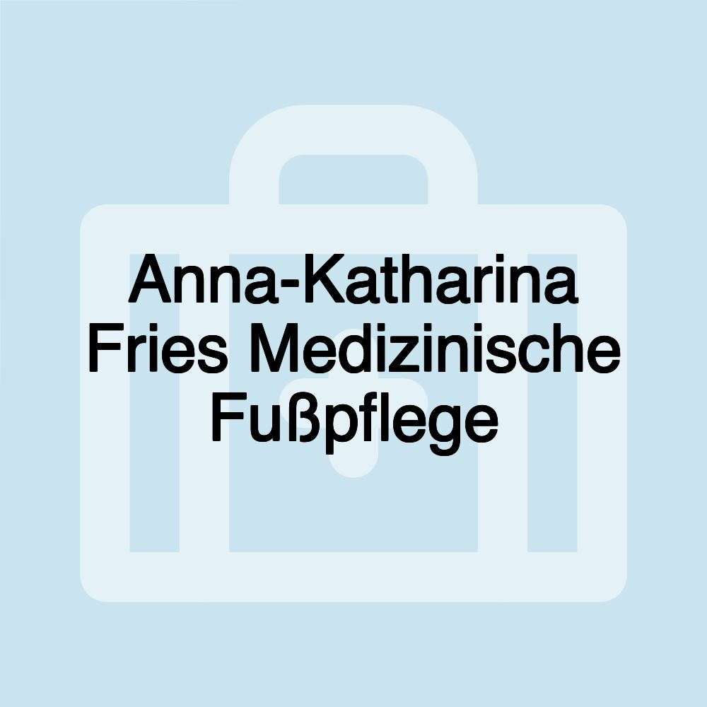 Anna-Katharina Fries Medizinische Fußpflege