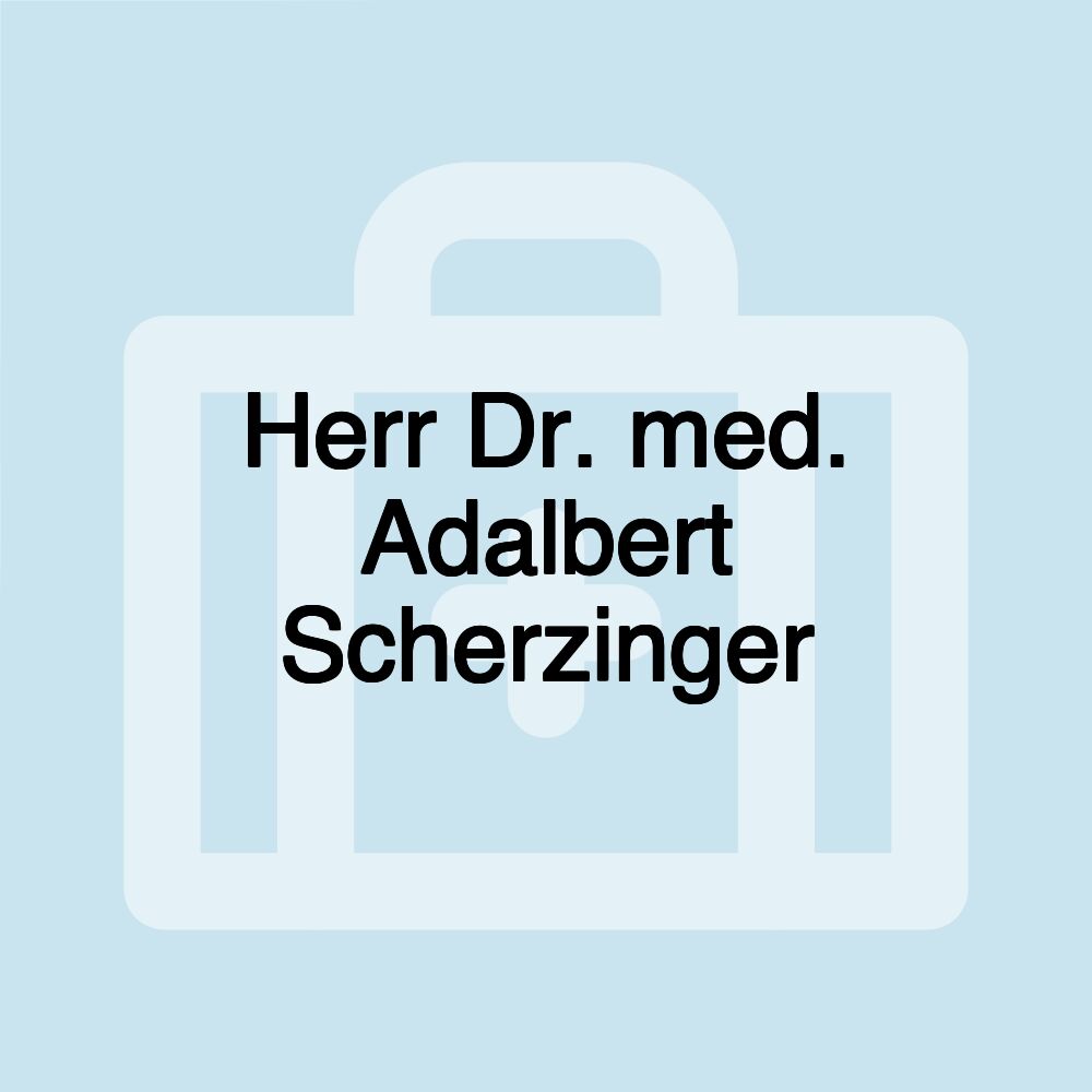 Herr Dr. med. Adalbert Scherzinger