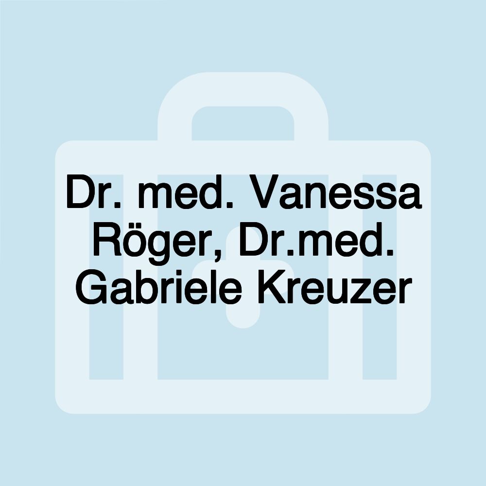 Dr. med. Vanessa Röger, Dr.med. Gabriele Kreuzer