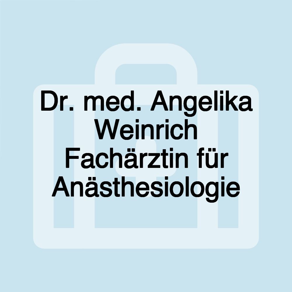 Dr. med. Angelika Weinrich Fachärztin für Anästhesiologie