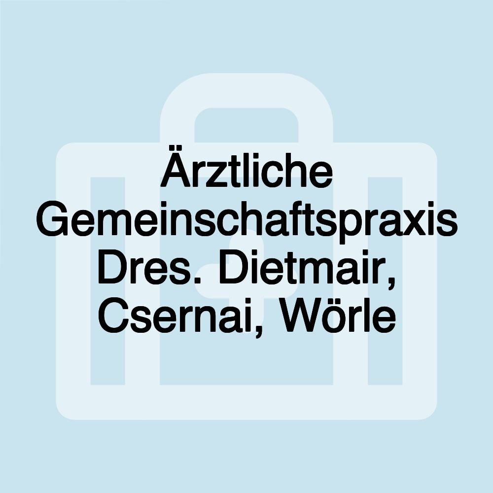 Ärztliche Gemeinschaftspraxis Dres. Dietmair, Csernai, Wörle