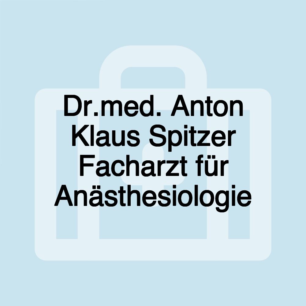 Dr.med. Anton Klaus Spitzer Facharzt für Anästhesiologie