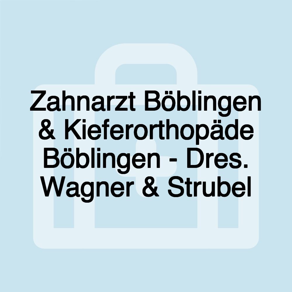 Zahnarzt Böblingen & Kieferorthopäde Böblingen - Dres. Wagner & Strubel