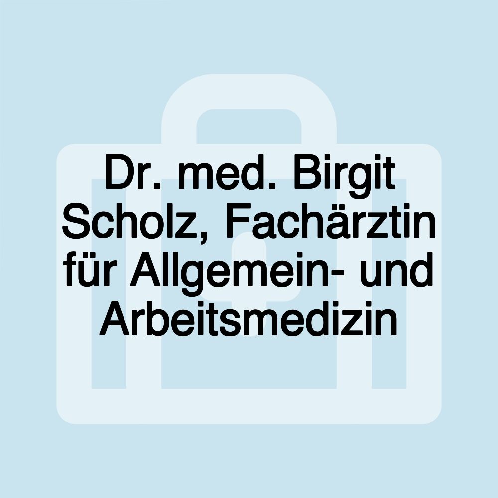 Dr. med. Birgit Scholz, Fachärztin für Allgemein- und Arbeitsmedizin