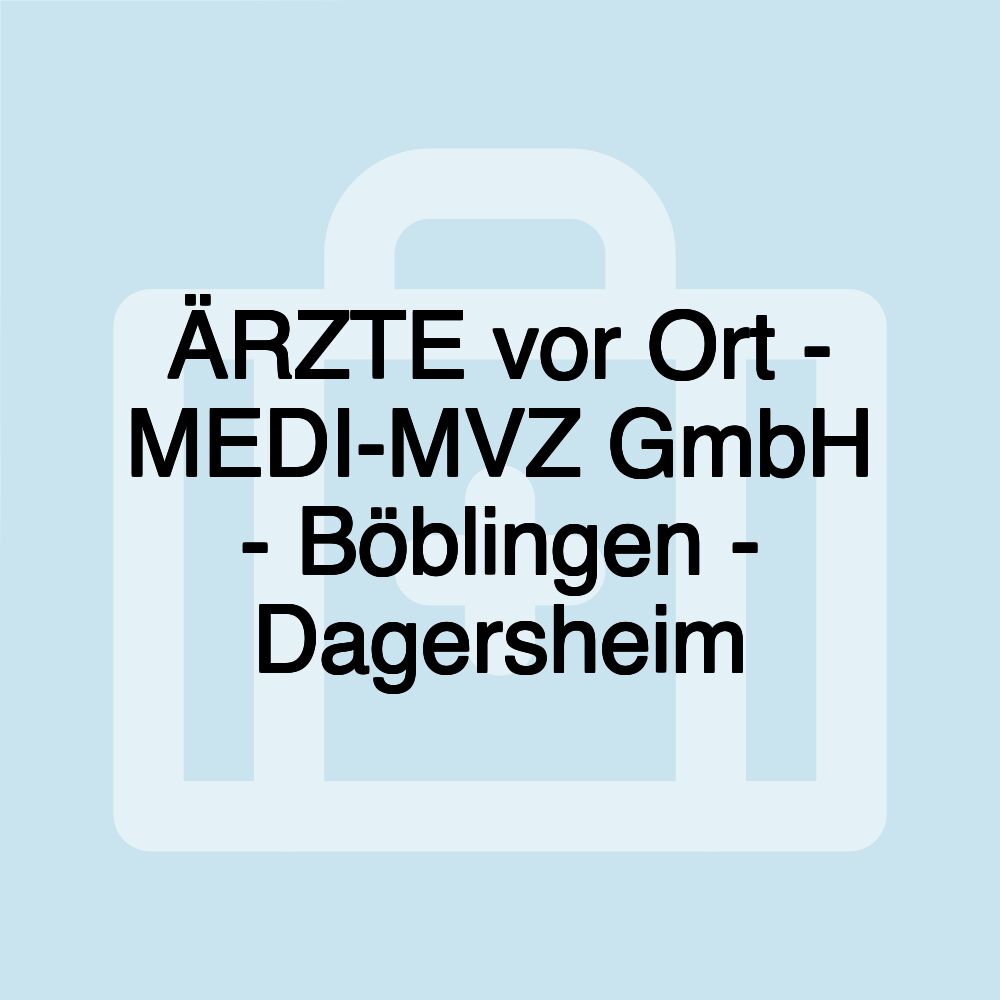 ÄRZTE vor Ort - MEDI-MVZ GmbH - Böblingen - Dagersheim