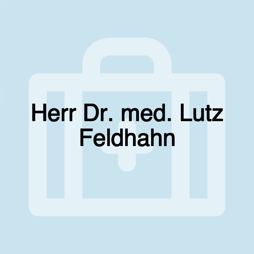 Herr Dr. med. Lutz Feldhahn