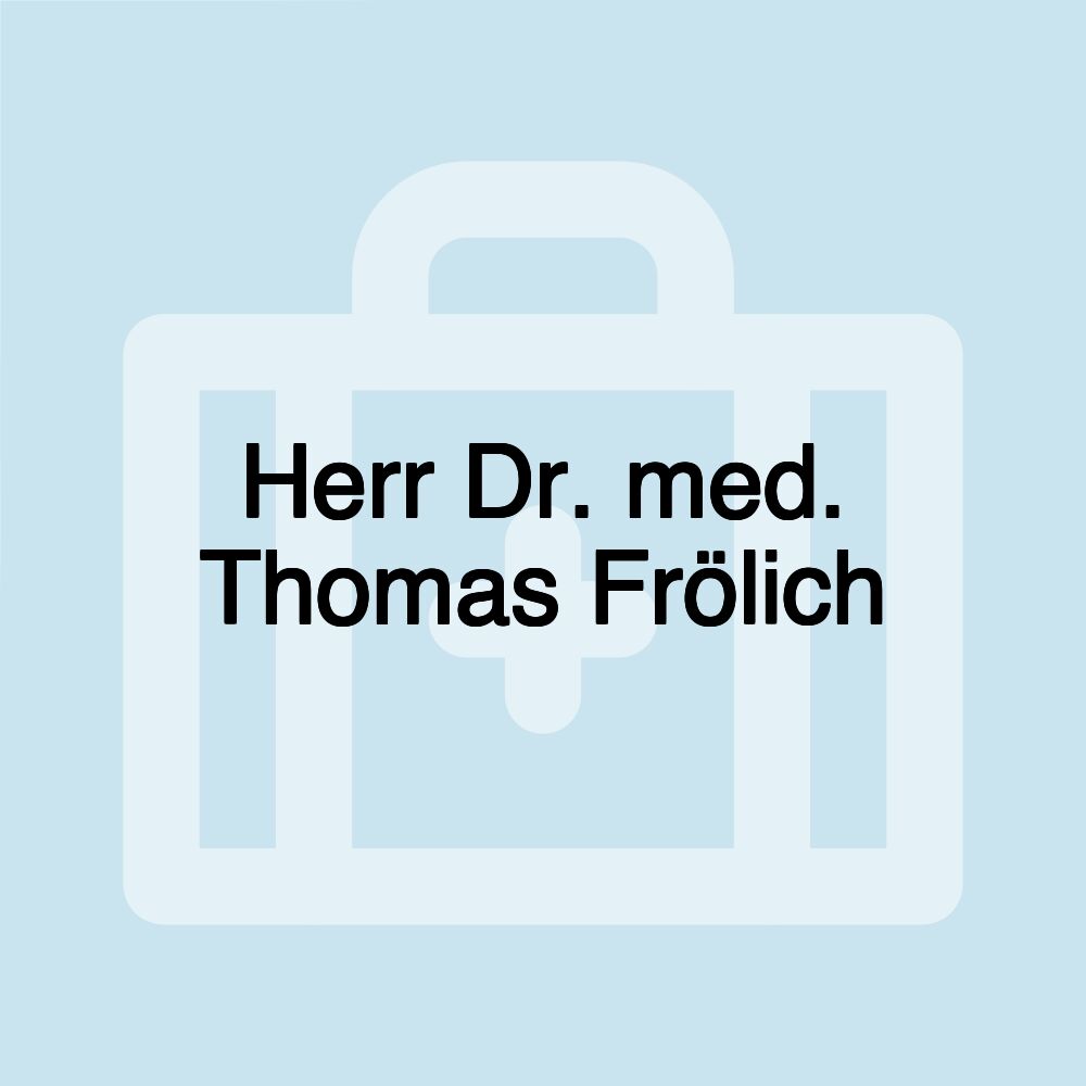 Herr Dr. med. Thomas Frölich