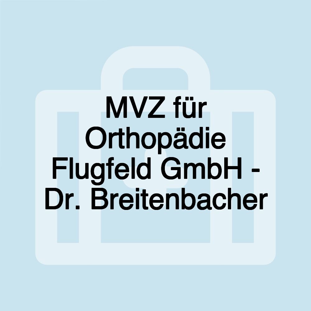 MVZ für Orthopädie Flugfeld GmbH - Dr. Breitenbacher