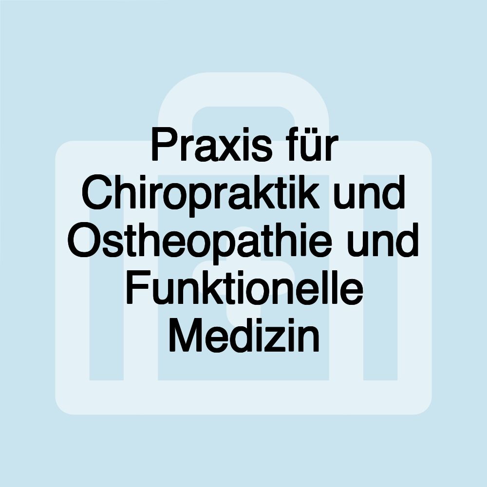 Praxis für Chiropraktik und Ostheopathie und Funktionelle Medizin