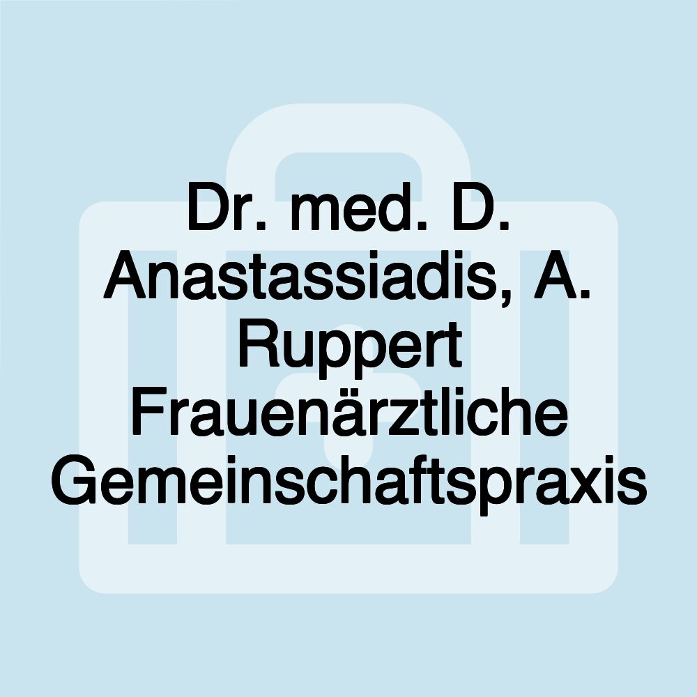 Dr. med. D. Anastassiadis, A. Ruppert Frauenärztliche Gemeinschaftspraxis