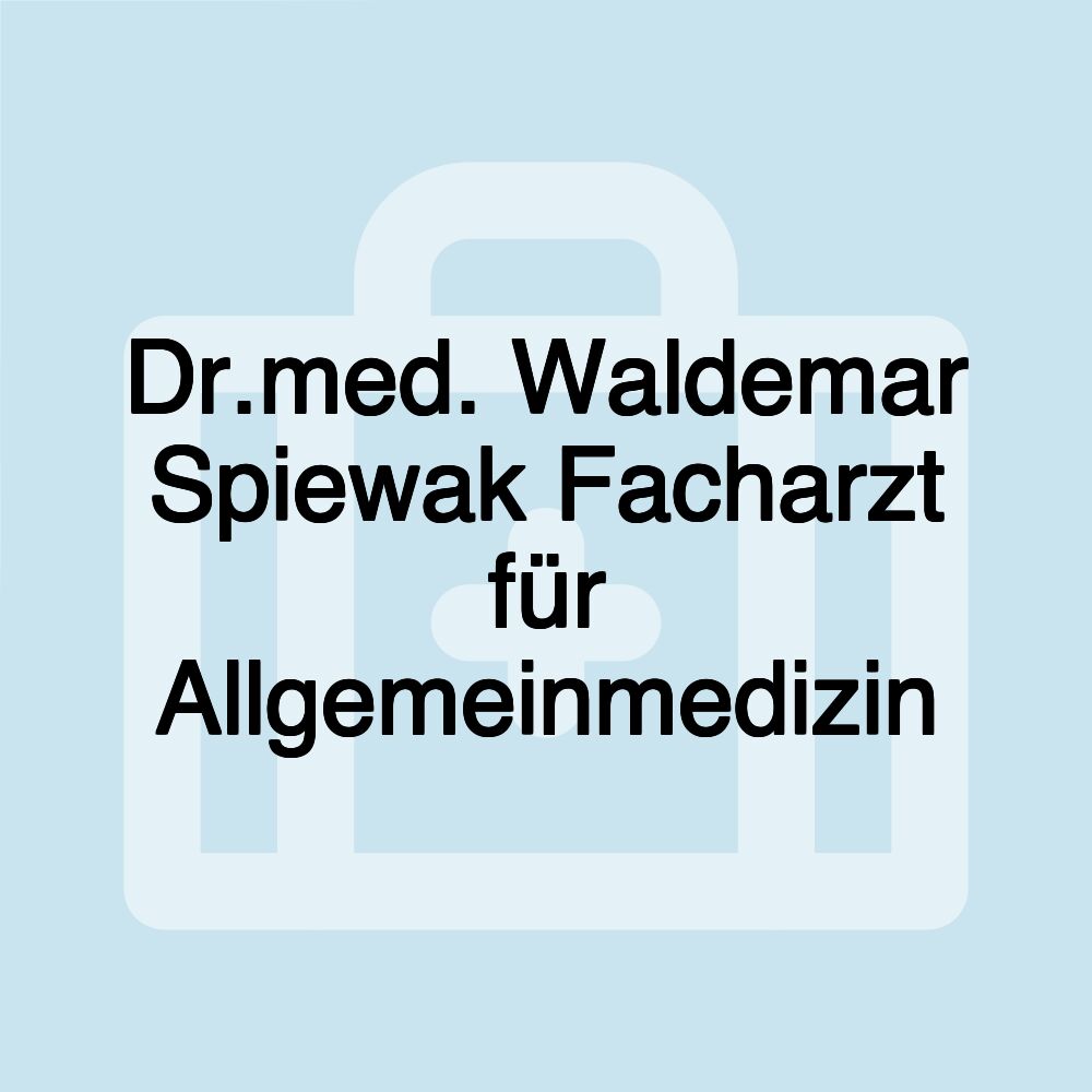 Dr.med. Waldemar Spiewak Facharzt für Allgemeinmedizin