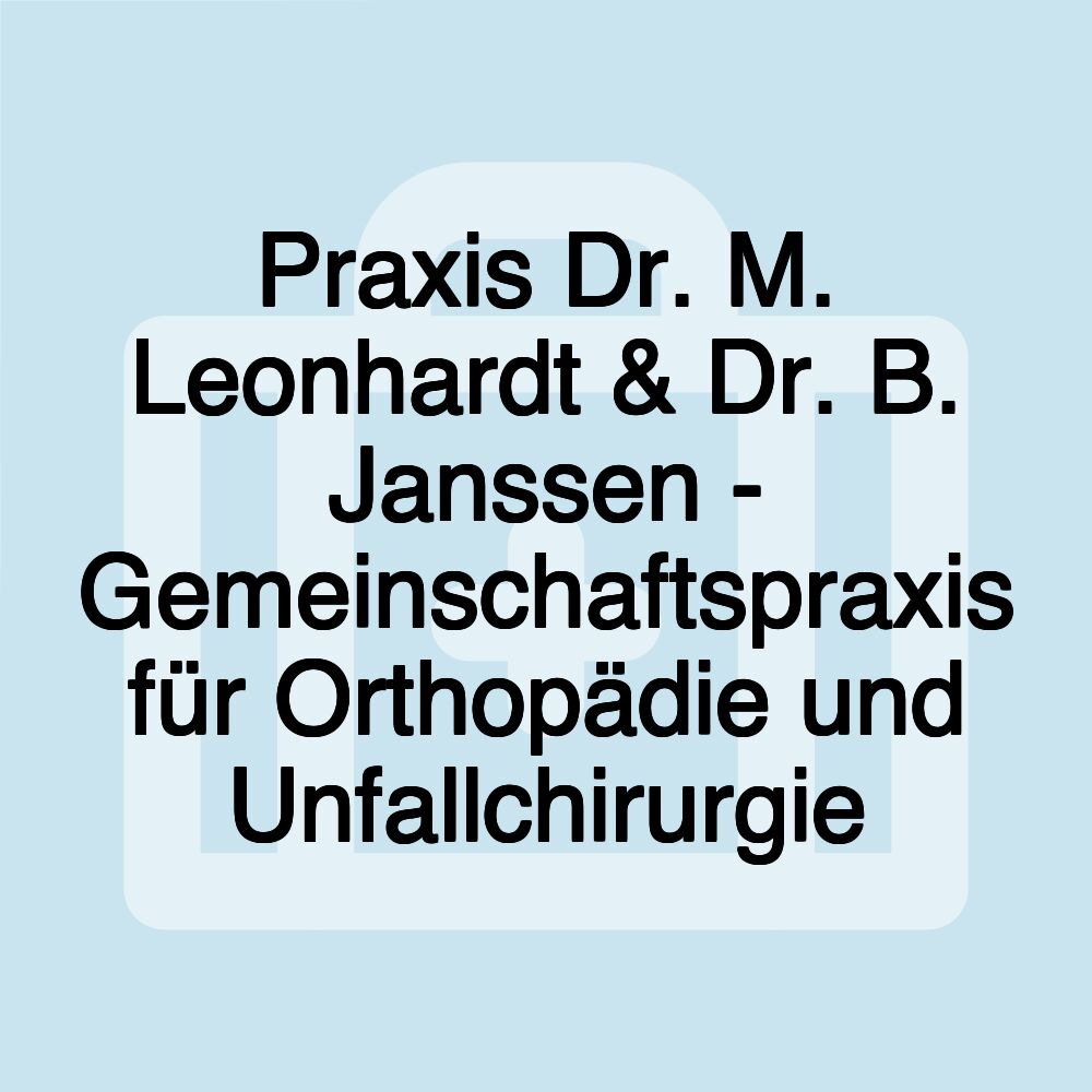 Praxis Dr. M. Leonhardt & Dr. B. Janssen - Gemeinschaftspraxis für Orthopädie und Unfallchirurgie