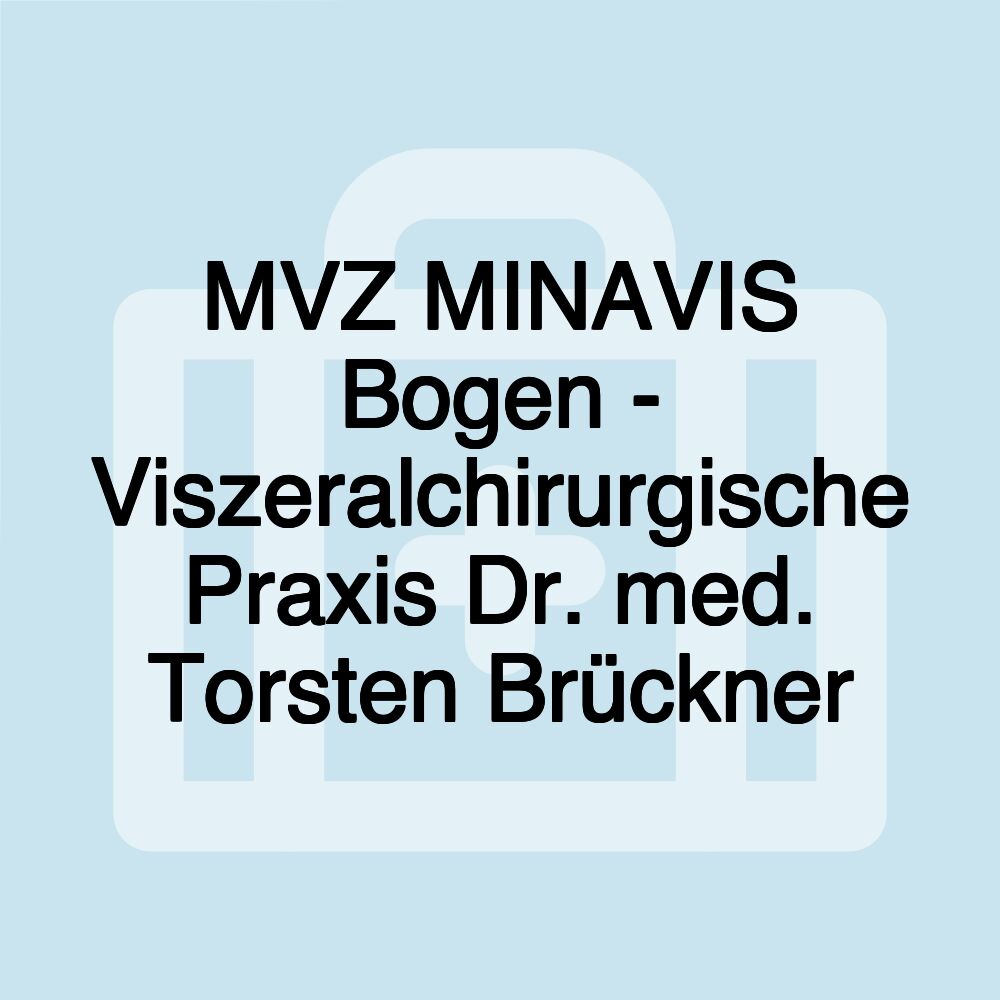 MVZ MINAVIS Bogen - Viszeralchirurgische Praxis Dr. med. Torsten Brückner