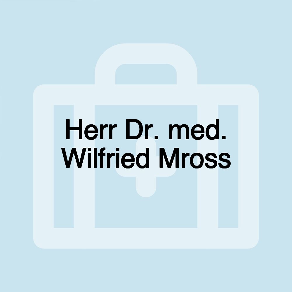 Herr Dr. med. Wilfried Mross