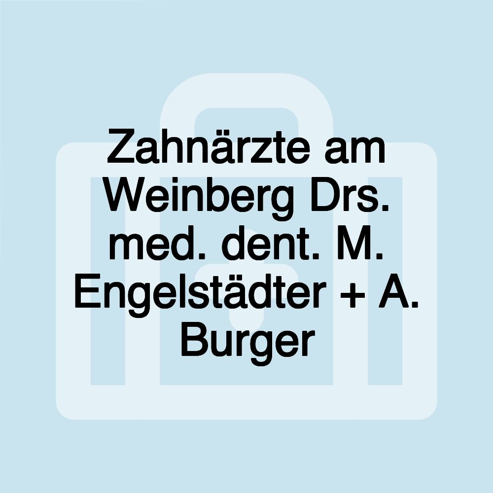 Zahnärzte am Weinberg Drs. med. dent. M. Engelstädter + A. Burger