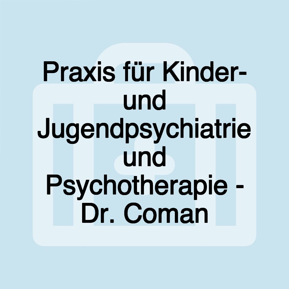 Praxis für Kinder- und Jugendpsychiatrie und Psychotherapie - Dr. Coman